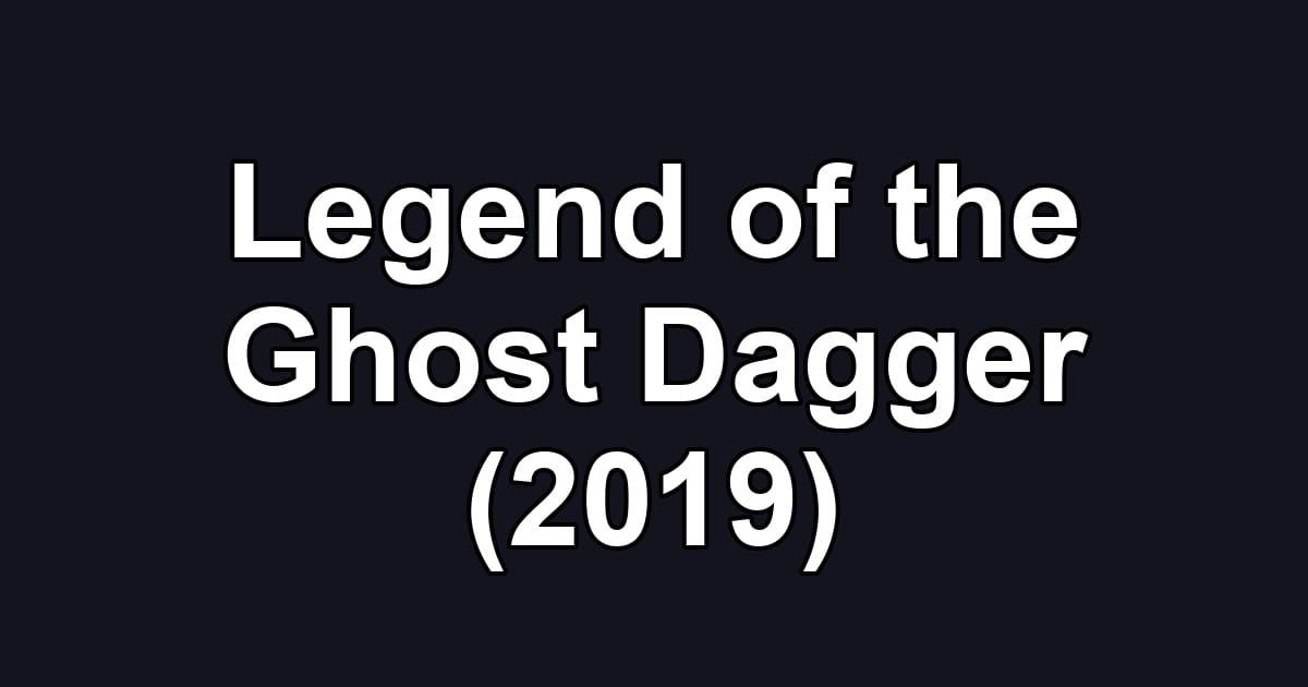 Legend of the Ghost Dagger (2019)