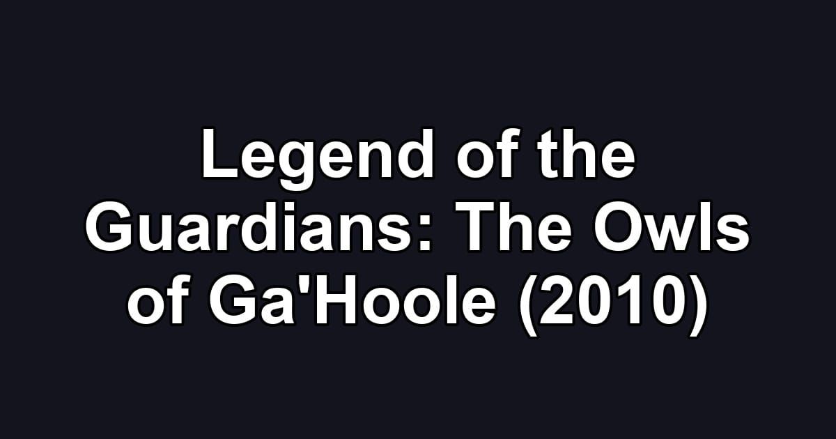 Legend of the Guardians: The Owls of Ga'Hoole (2010)
