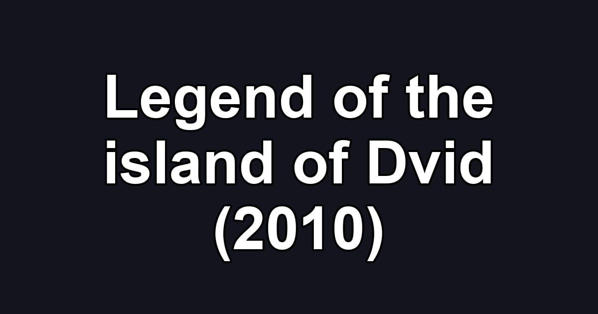 Legend of the island of Dvid (2010)