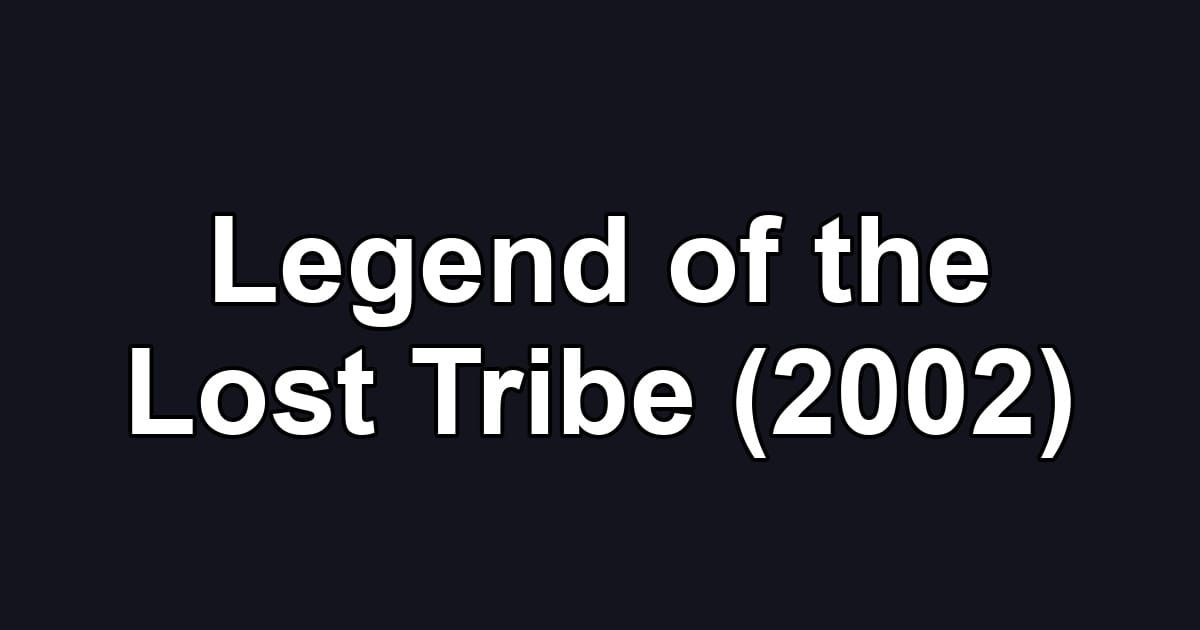 Legend of the Lost Tribe (2002)