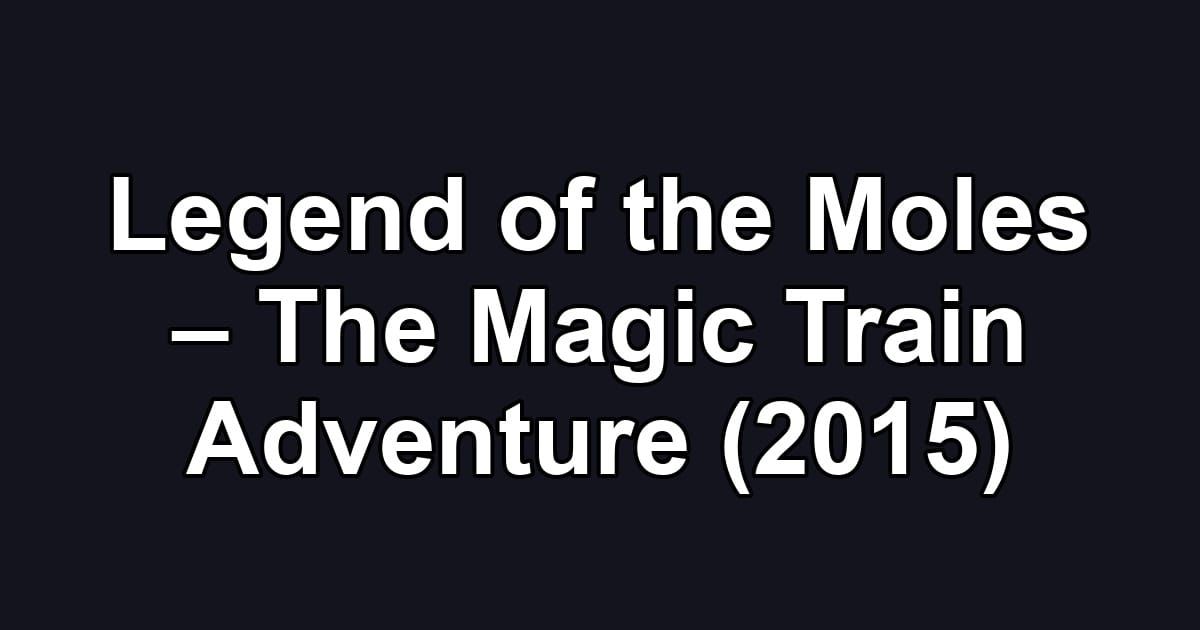Legend of the Moles – The Magic Train Adventure (2015)