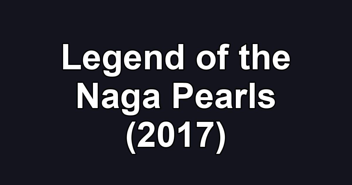 Legend of the Naga Pearls (2017)