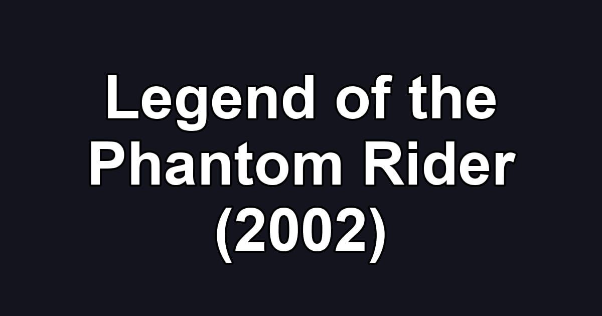 Legend of the Phantom Rider (2002)