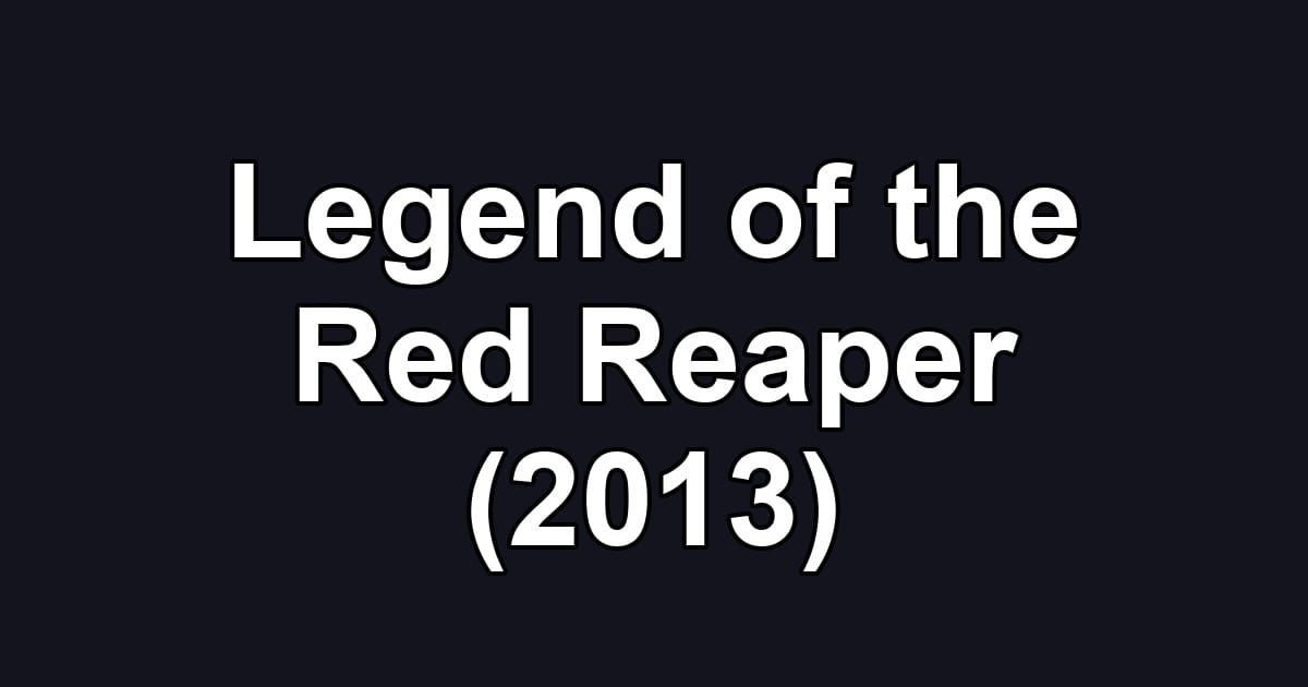 Legend of the Red Reaper (2013)
