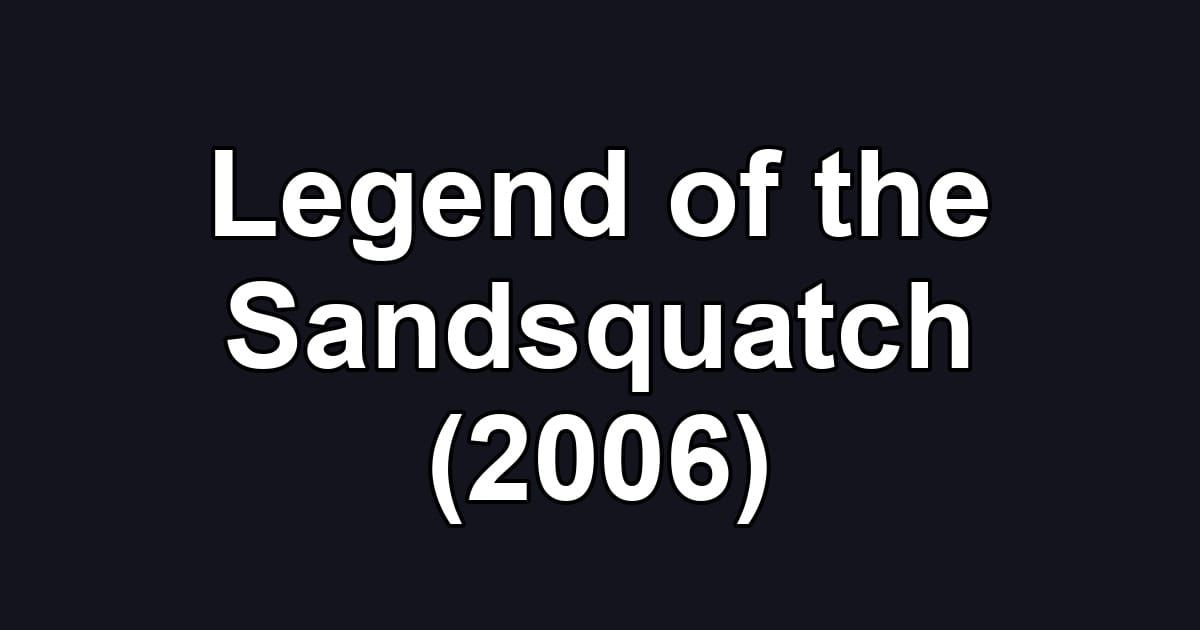 Legend of the Sandsquatch (2006)