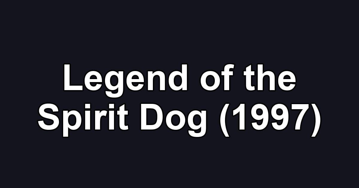 Legend of the Spirit Dog (1997)