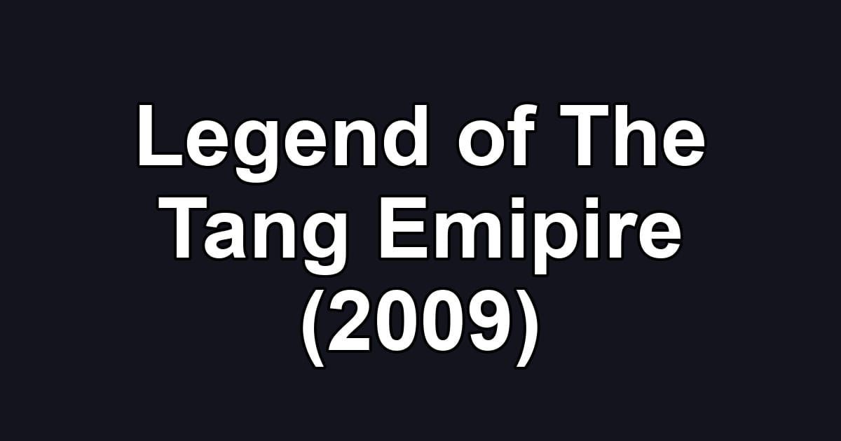 Legend of The Tang Emipire (2009)