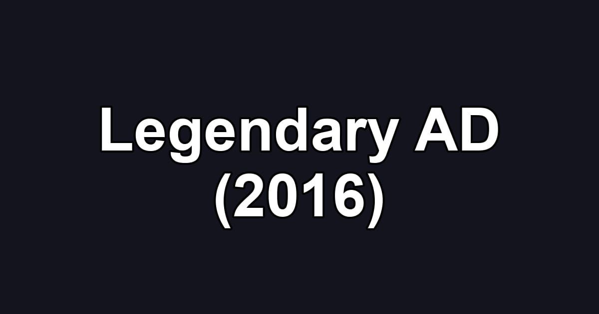 Legendary AD (2016)