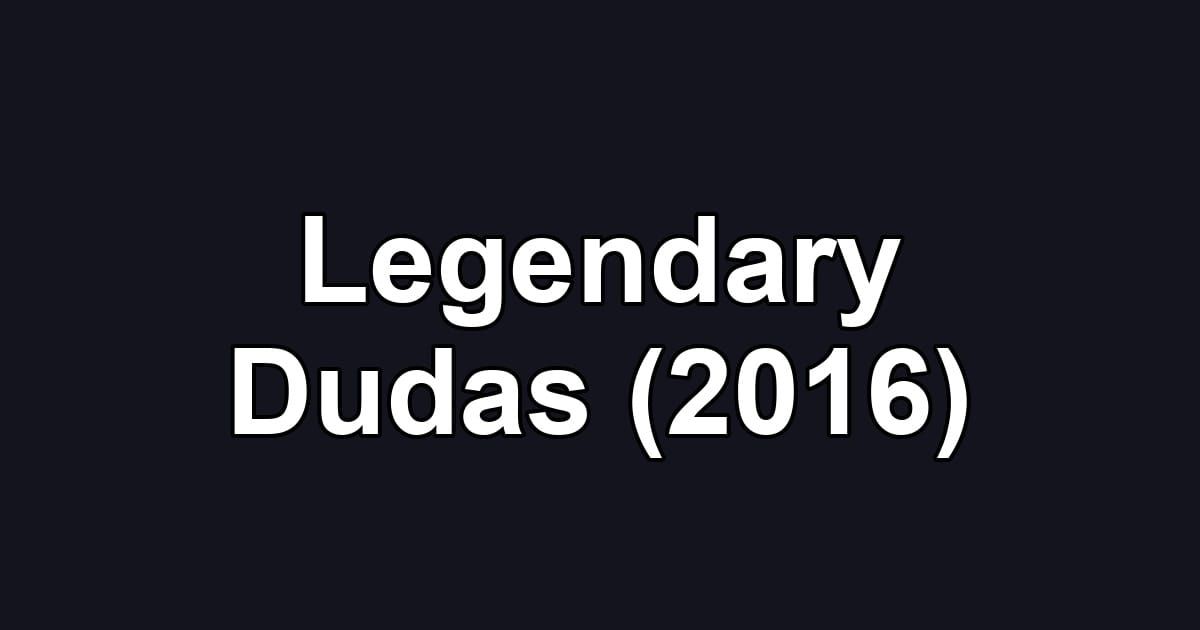 Legendary Dudas (2016)
