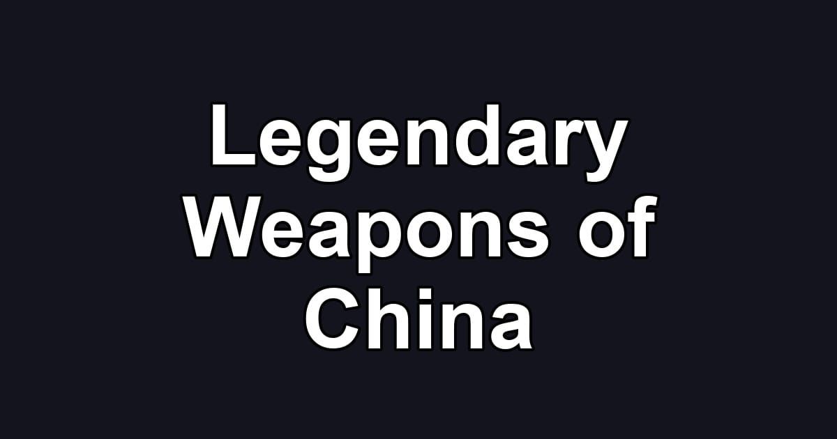 Legendary Weapons of China
