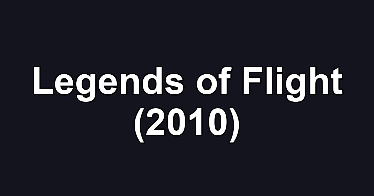Legends of Flight (2010)