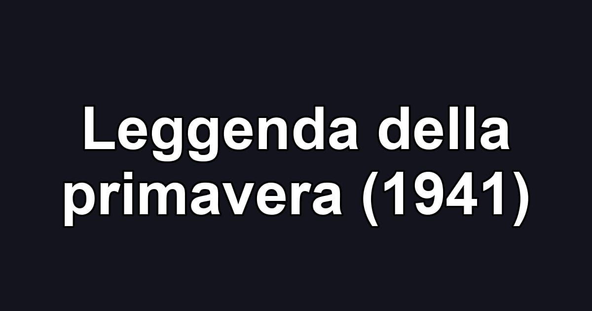 Leggenda della primavera (1941)