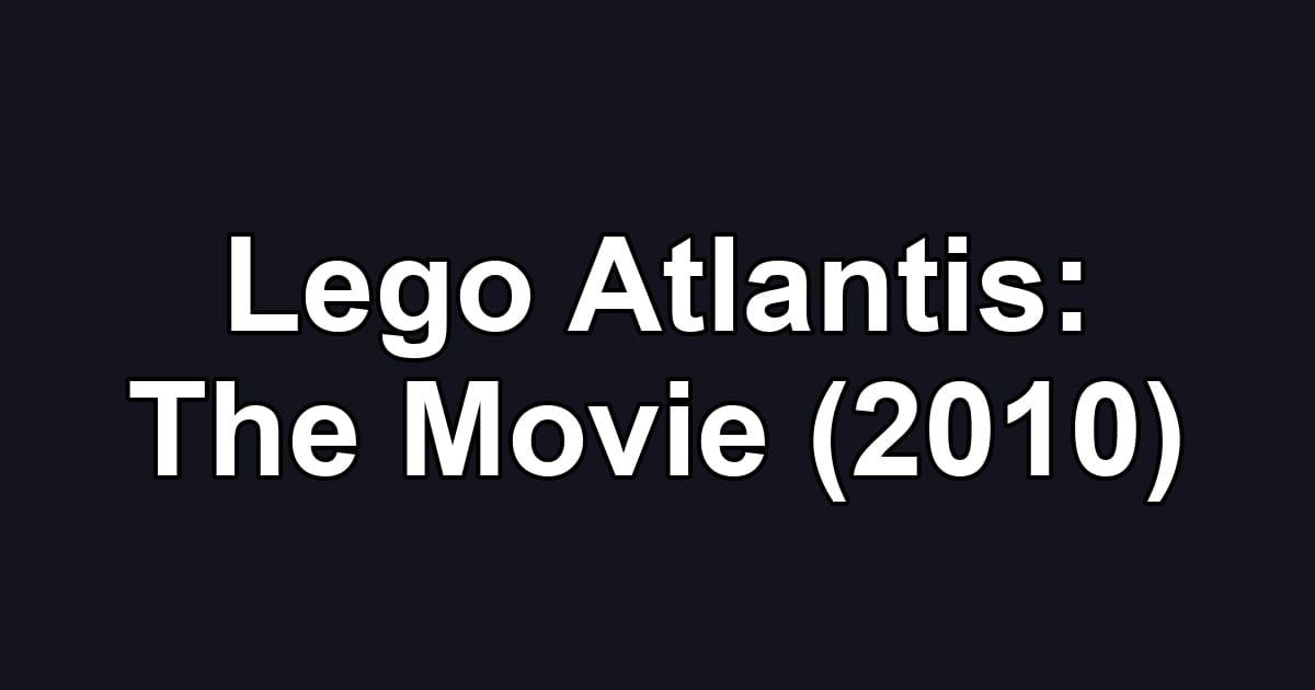 Lego Atlantis: The Movie (2010)