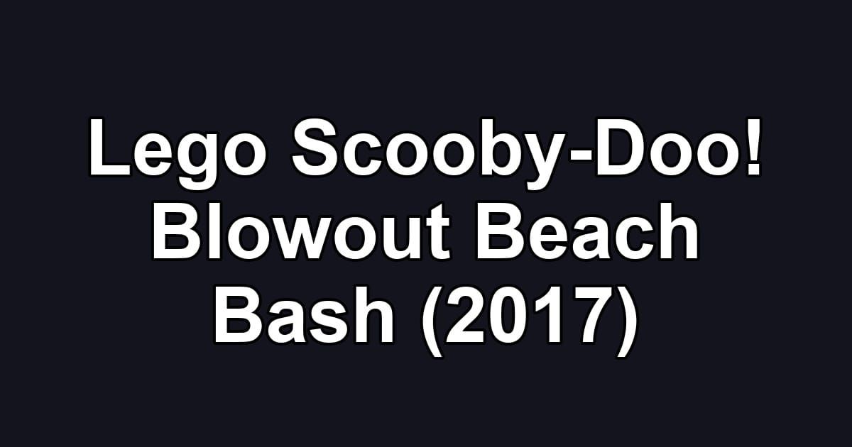 Lego Scooby-Doo! Blowout Beach Bash (2017)