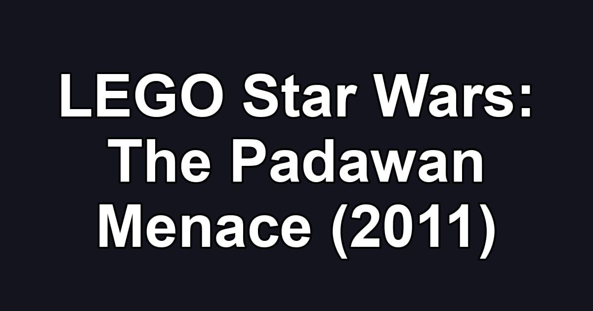 LEGO Star Wars: The Padawan Menace (2011)