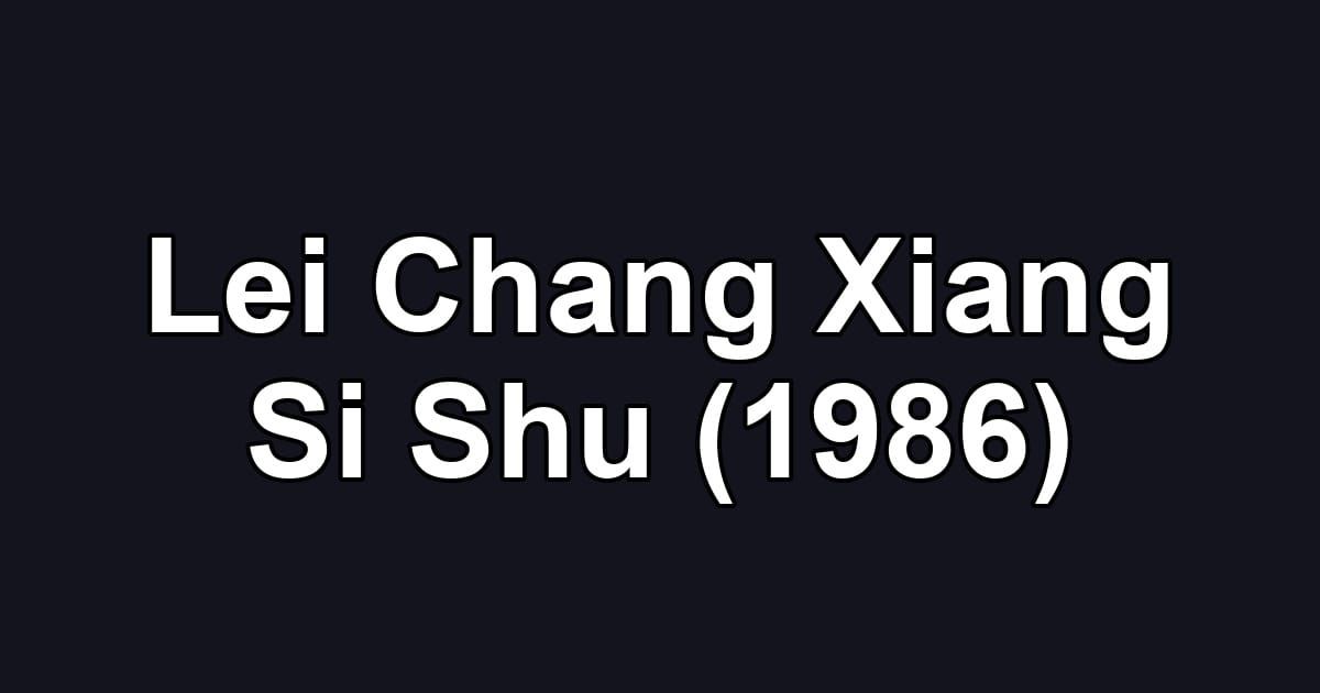Lei Chang Xiang Si Shu (1986)