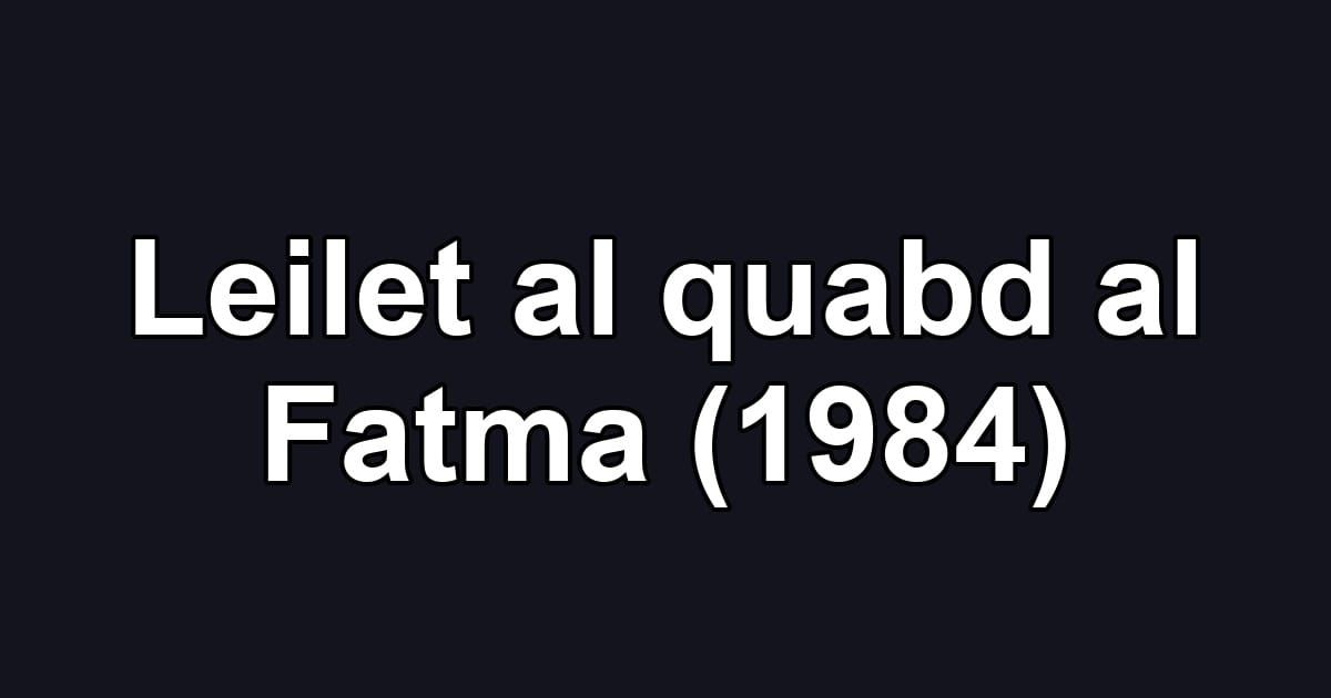Leilet al quabd al Fatma (1984)