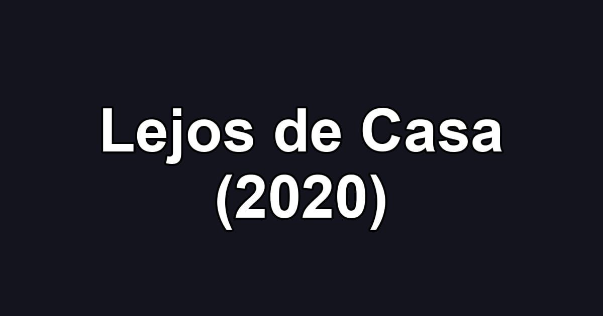 Lejos de Casa (2020)