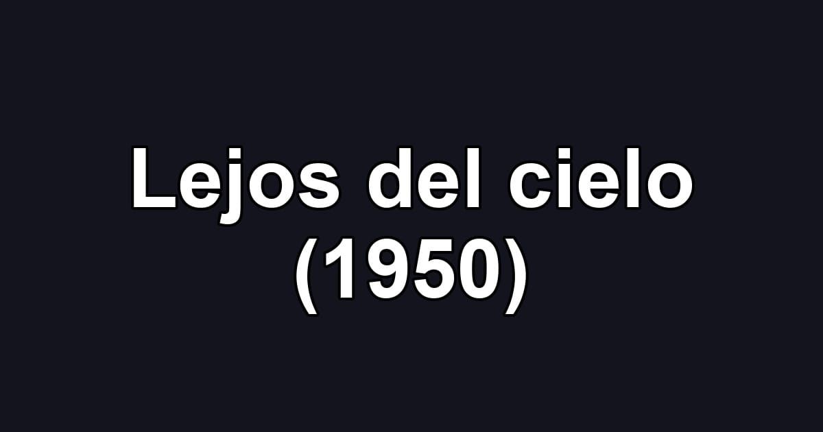 Lejos del cielo (1950)