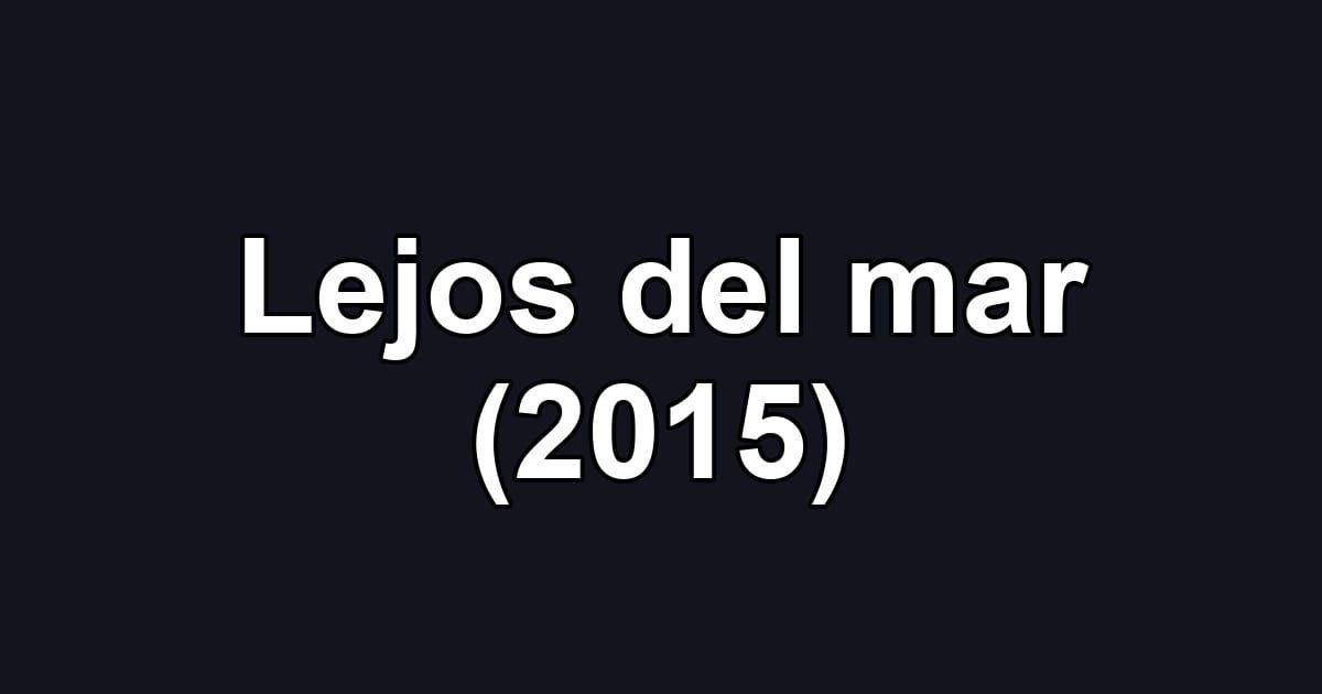 Lejos del mar (2015)