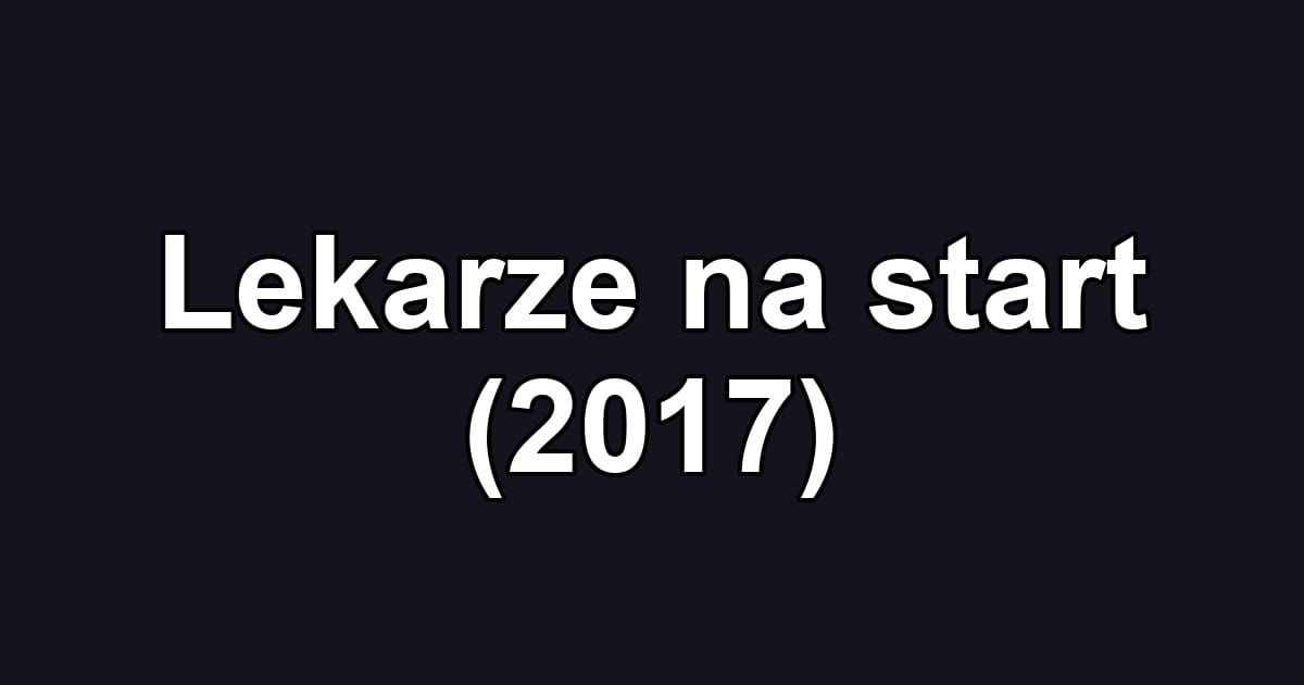 Lekarze na start (2017)