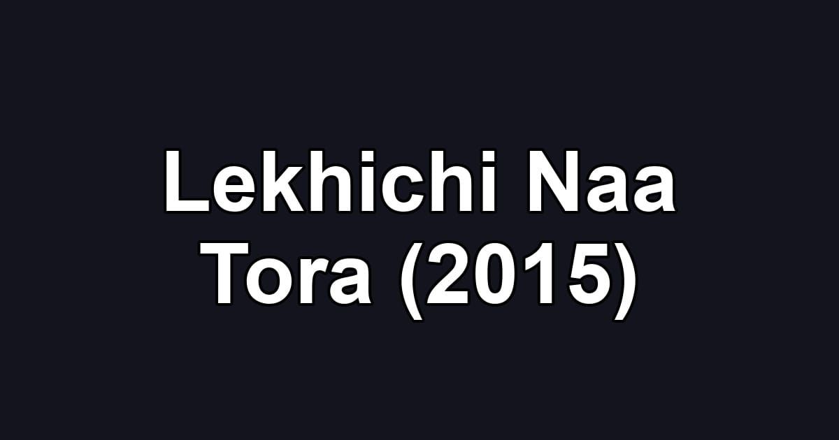 Lekhichi Naa Tora (2015)