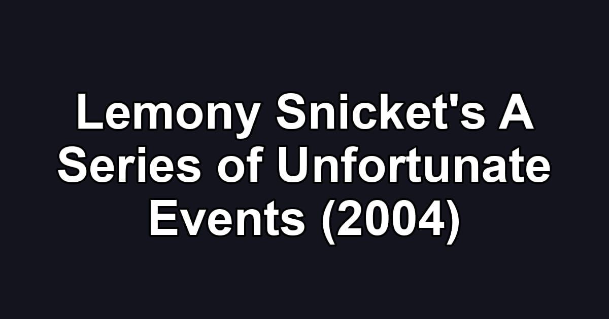 Lemony Snicket's A Series of Unfortunate Events (2004)