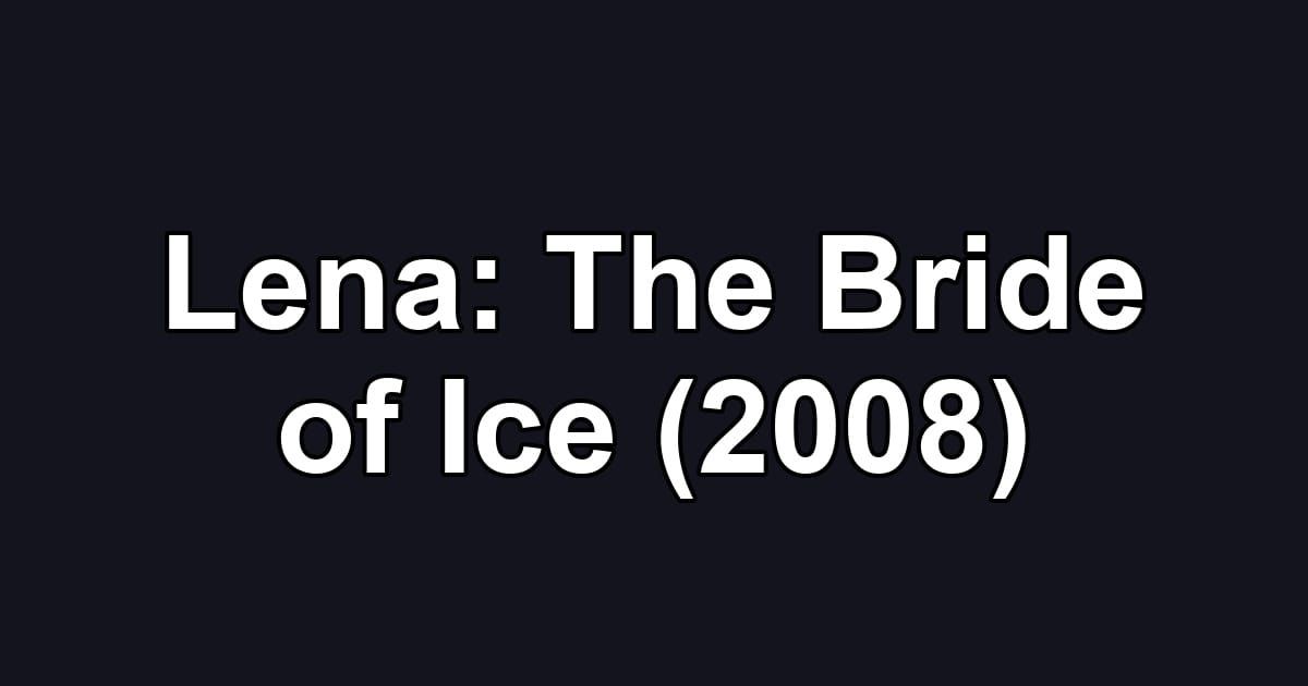 Lena: The Bride of Ice (2008)
