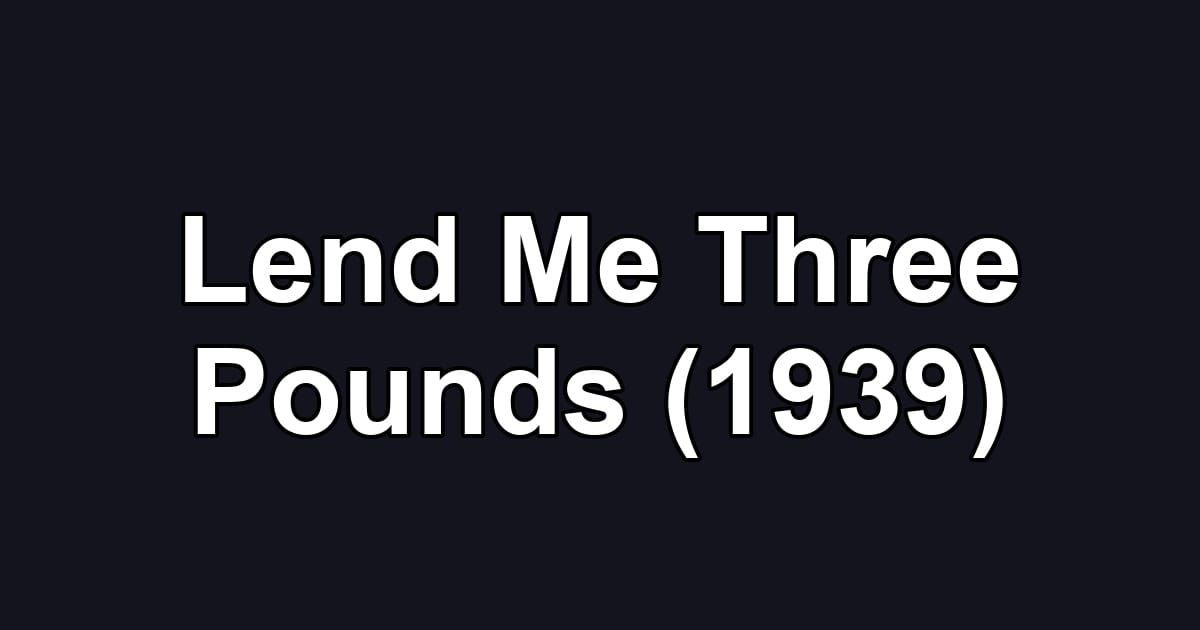 Lend Me Three Pounds (1939)