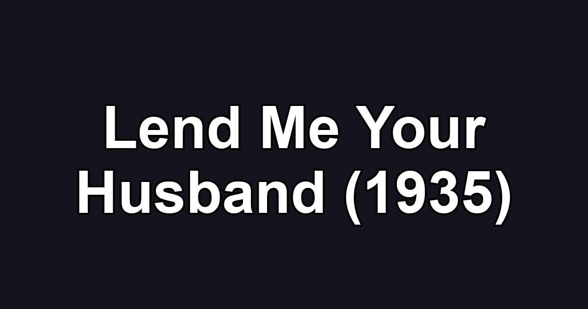 Lend Me Your Husband (1935)