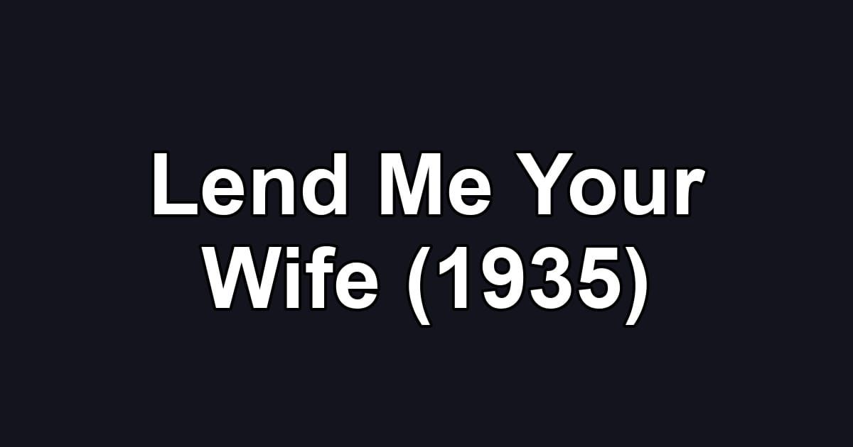 Lend Me Your Wife (1935)