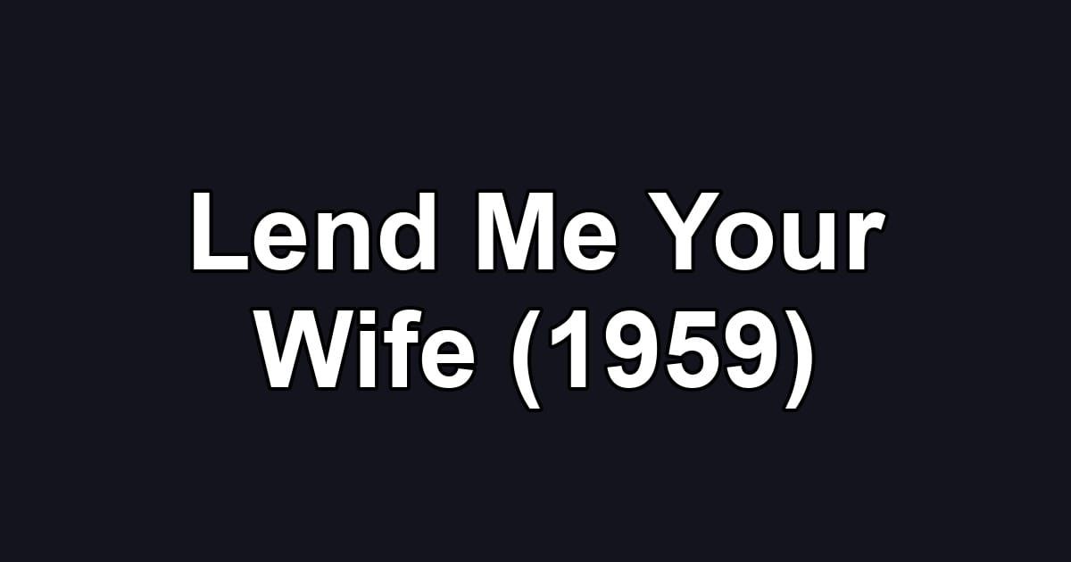Lend Me Your Wife (1959)