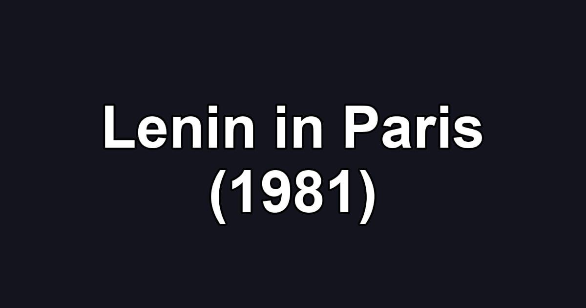 Lenin in Paris (1981)