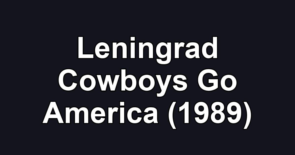Leningrad Cowboys Go America (1989)