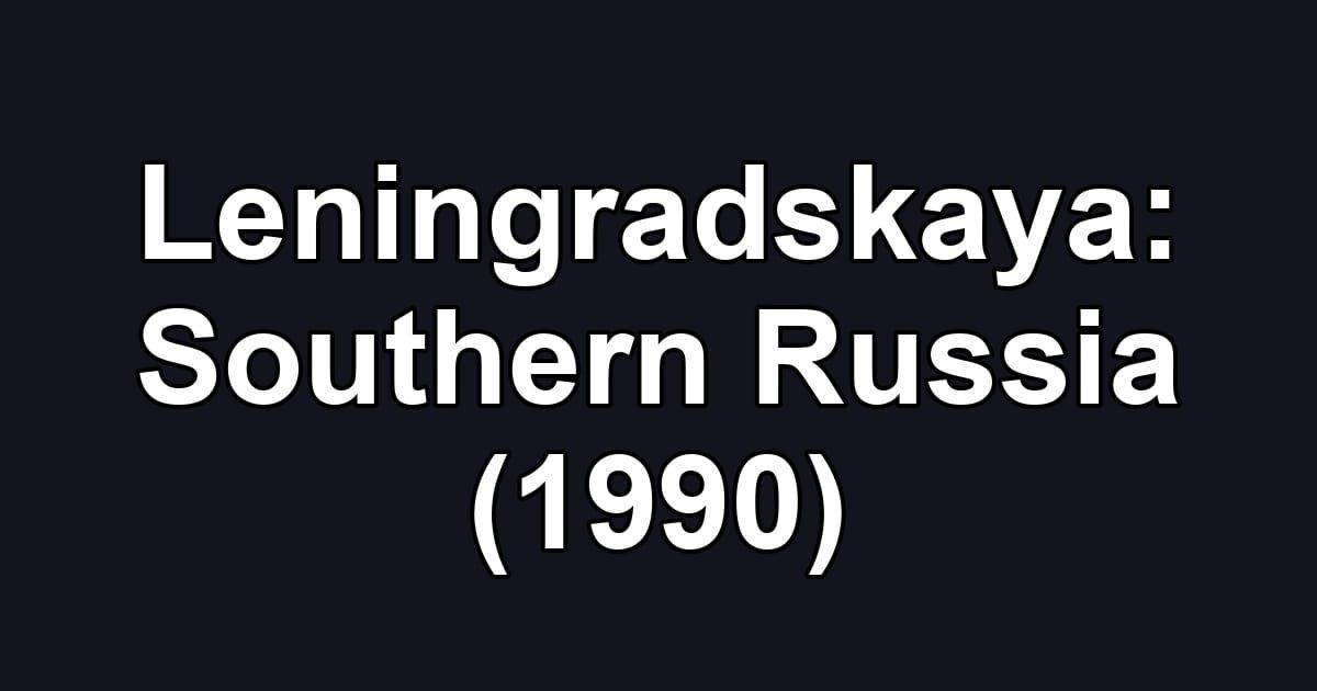 Leningradskaya: Southern Russia (1990)