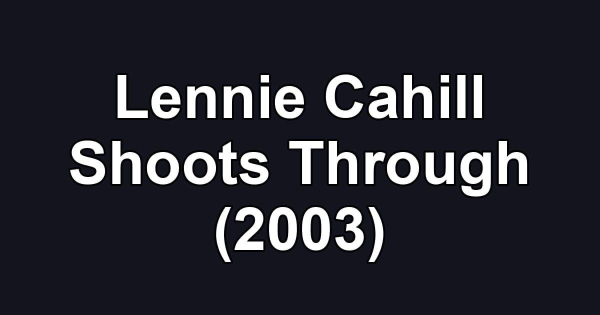 Lennie Cahill Shoots Through (2003)