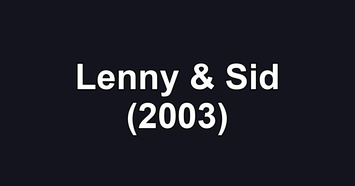 Lenny & Sid (2003)