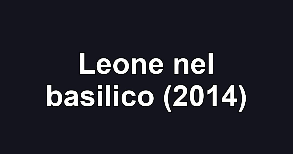 Leone nel basilico (2014)