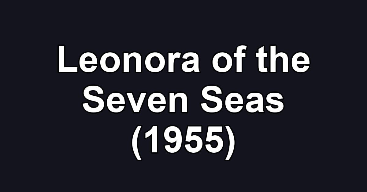 Leonora of the Seven Seas (1955)