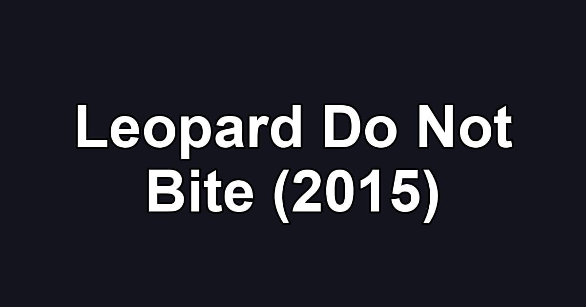 Leopard Do Not Bite (2015)