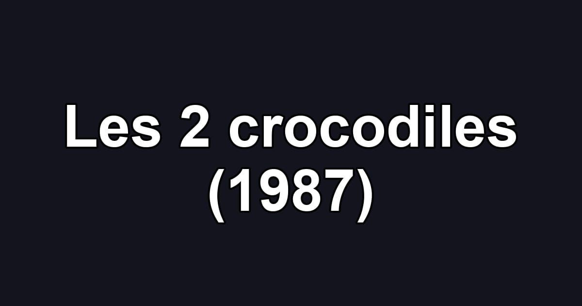 Les 2 crocodiles (1987)