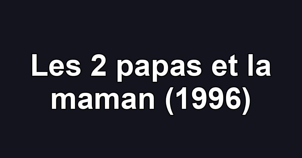 Les 2 papas et la maman (1996)