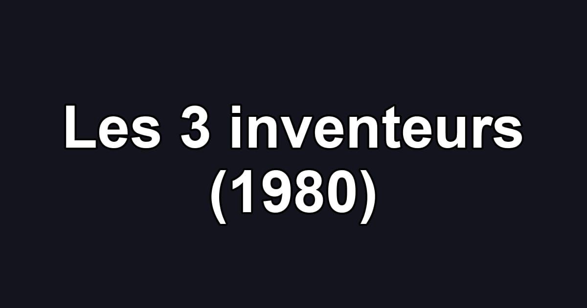 Les 3 inventeurs (1980)