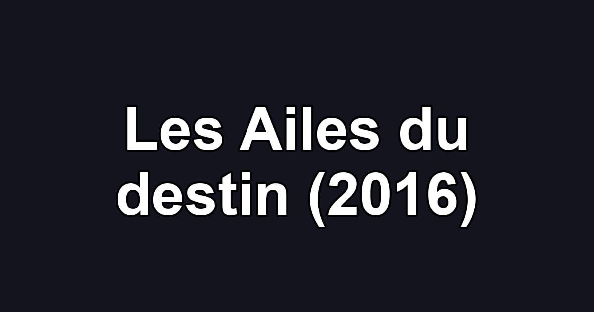 Les Ailes du destin (2016)