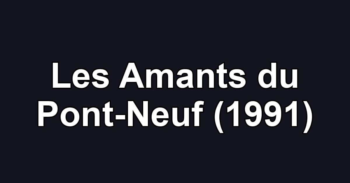 Les Amants du Pont-Neuf (1991)