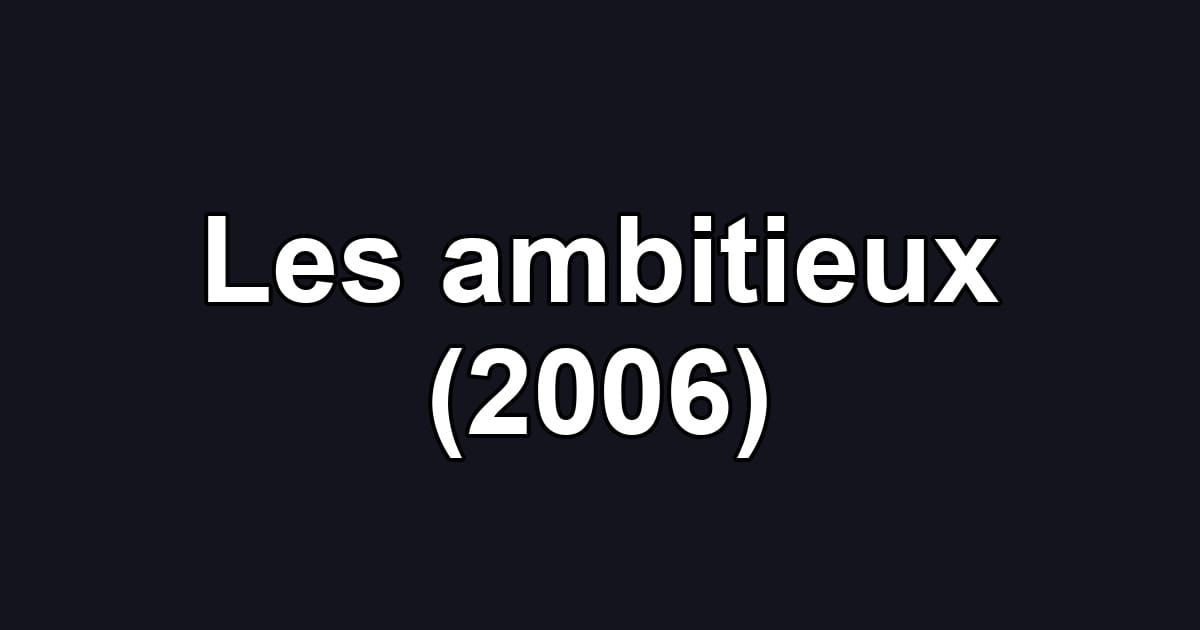 Les ambitieux (2006)