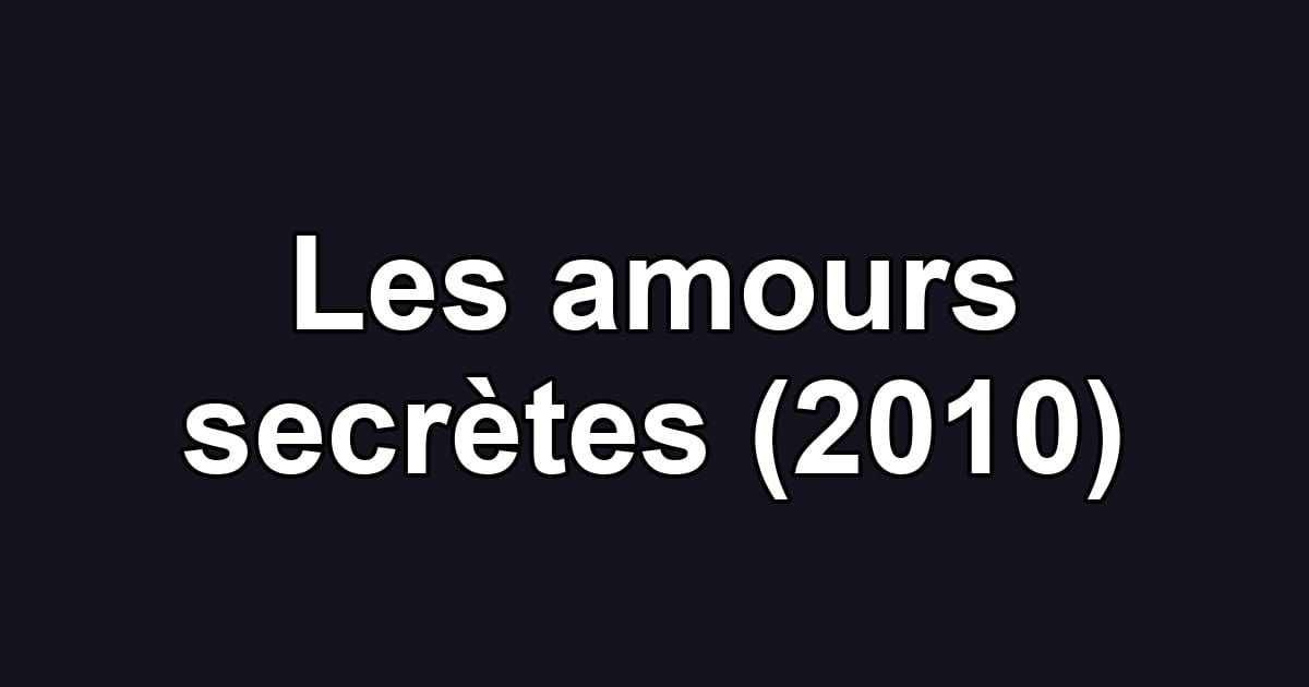 Les amours secrètes (2010)