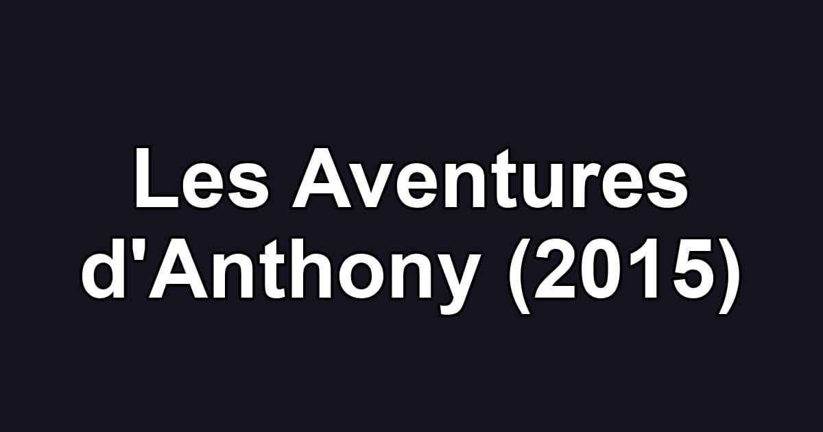 Les Aventures d'Anthony (2015)