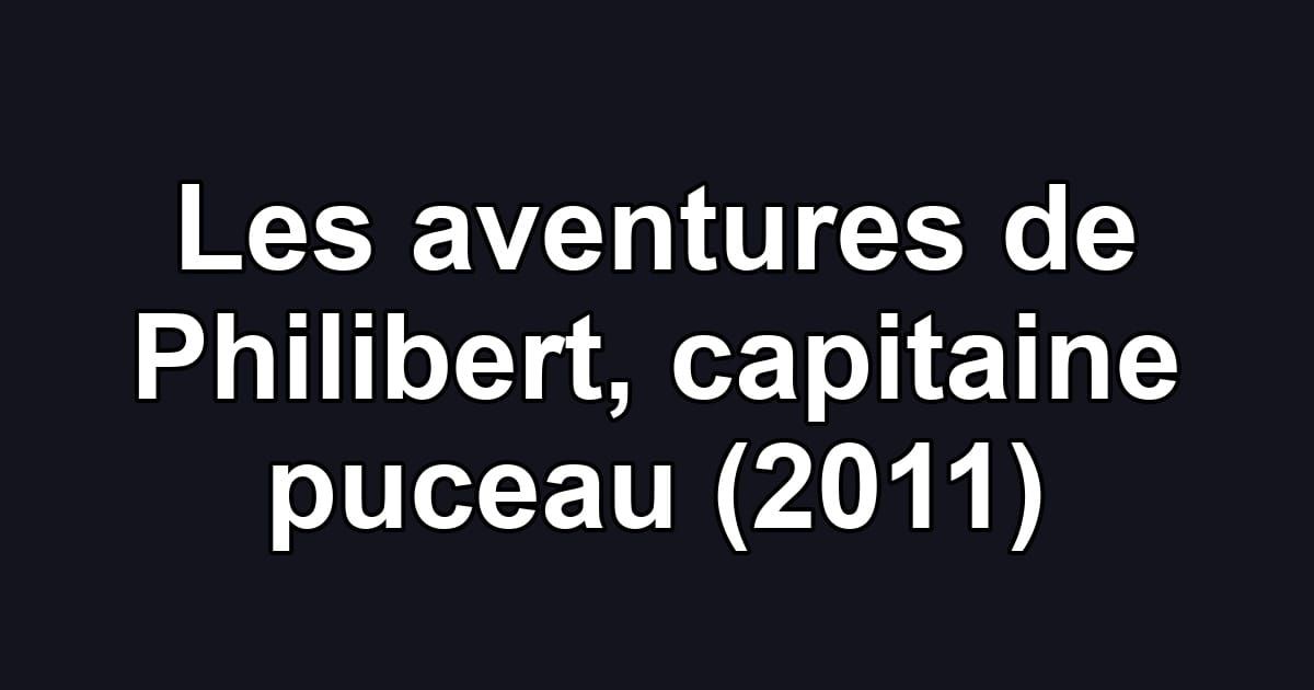 Les aventures de Philibert, capitaine puceau (2011)
