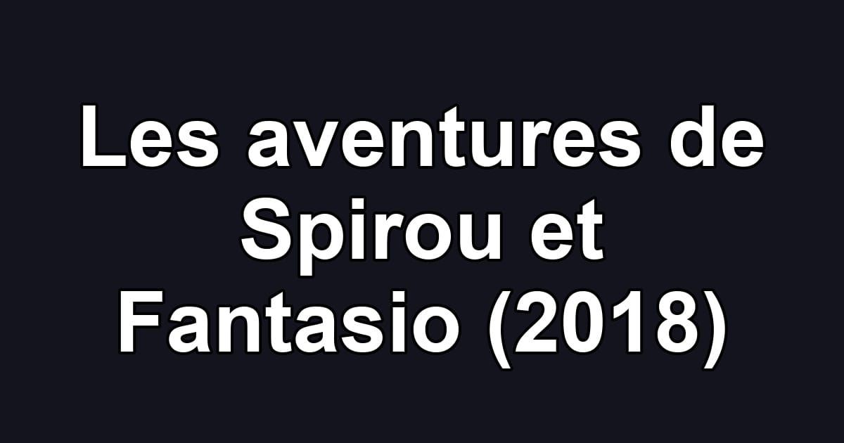 Les aventures de Spirou et Fantasio (2018)